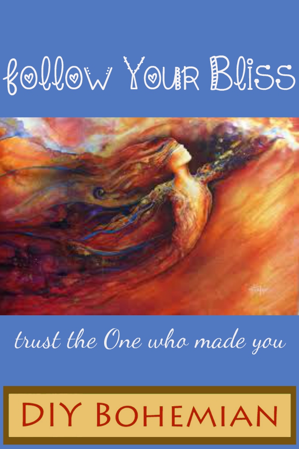 follow your bliss trust the one who made you